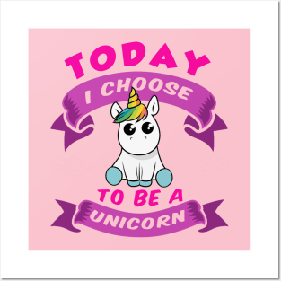 Today I Choose to be Unicorn Posters and Art